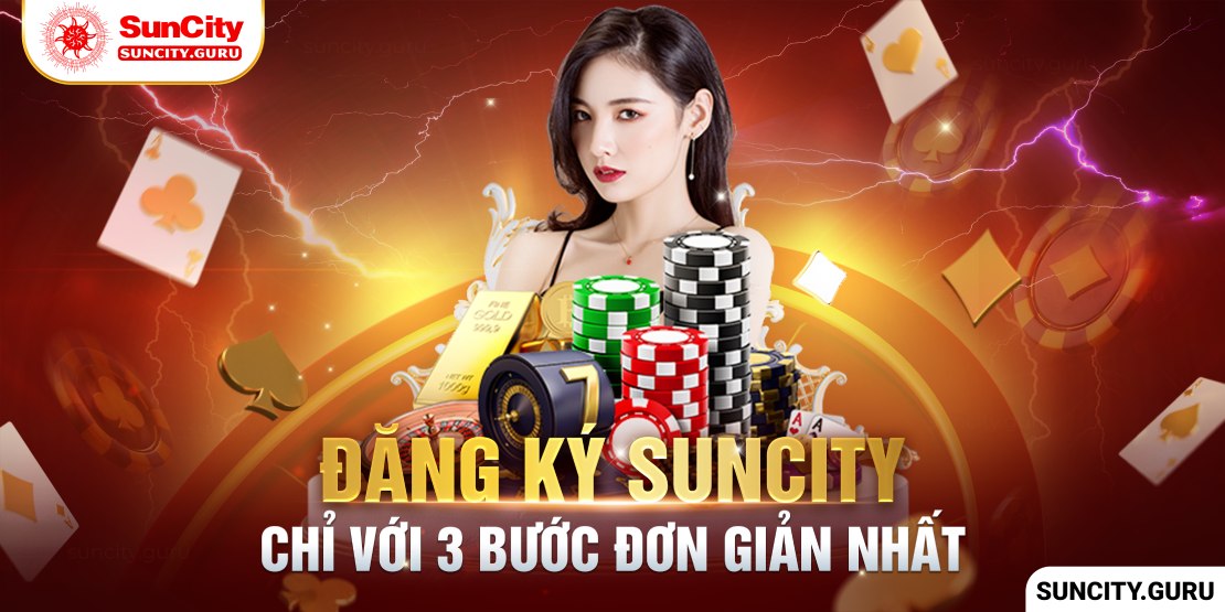 Hướng dẫn đăng ký Suncity đơn giản cho tân thủ