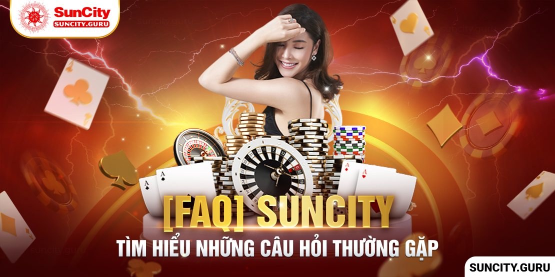 (FAQ) Câu hỏi thường gặp Tại Suncity