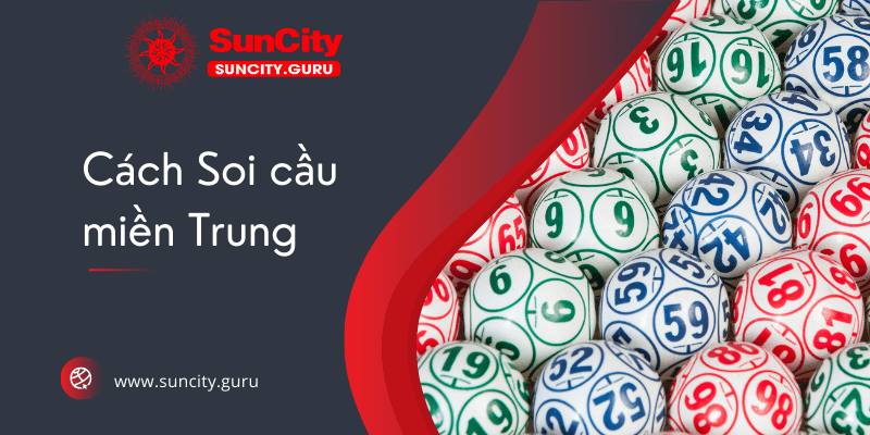 Bật mí cách soi cầu miền Trung nắm chắc phần thắng trong tay